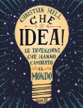 Cover-Bild zum Titel 'Che idea! Le invenzioni che hanno cambiato il mondo' von 'Christian Hill'