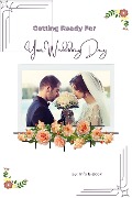 Getting Ready for Your Wedding Day (Weddings, #1) - Info E-Book