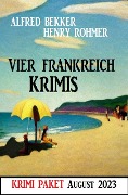 Cover-Bild zum Titel 'Vier Frankreich Krimis August 2023' von 'Alfred Bekker, Henry Rohmer'
