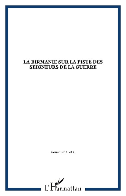 La Birmanie sur la piste des seigneurs de la guerre - Boucaud A., L.