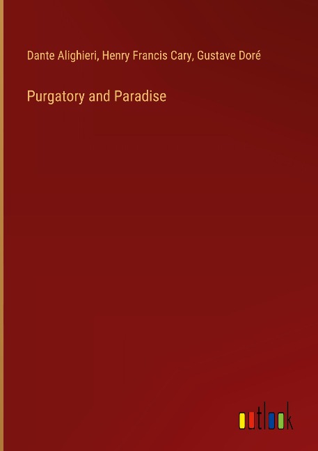 Purgatory and Paradise - Dante Alighieri, Henry Francis Cary, Gustave Doré