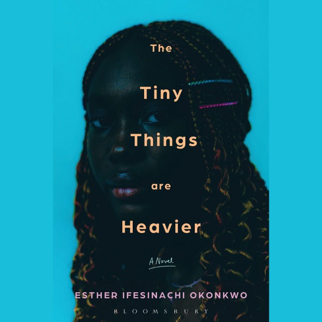 The Tiny Things Are Heavier - Esther Ifesinachi Okonkwo