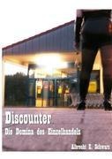 Discounter - Die Domina des Einzelhandels - Albrecht E. Schwarz