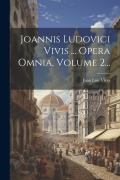 Cover-Bild zum Titel 'Joannis Ludovici Vivis ... Opera Omnia, Volume 2...' von 'Juan Luis Vives'