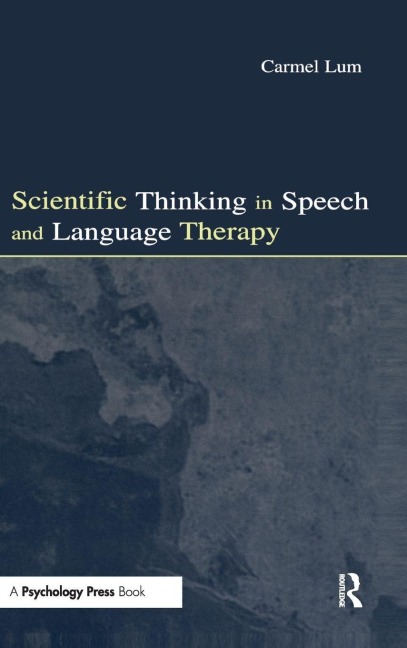 Scientific Thinking in Speech and Language Therapy - Carmel Lum