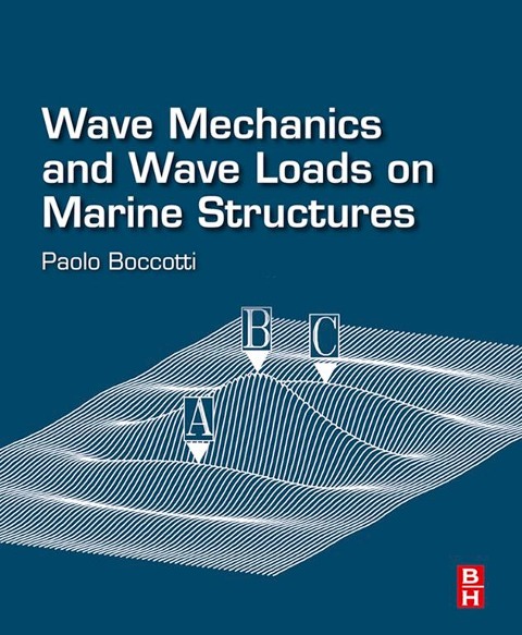 Wave Mechanics and Wave Loads on Marine Structures - Paolo Boccotti