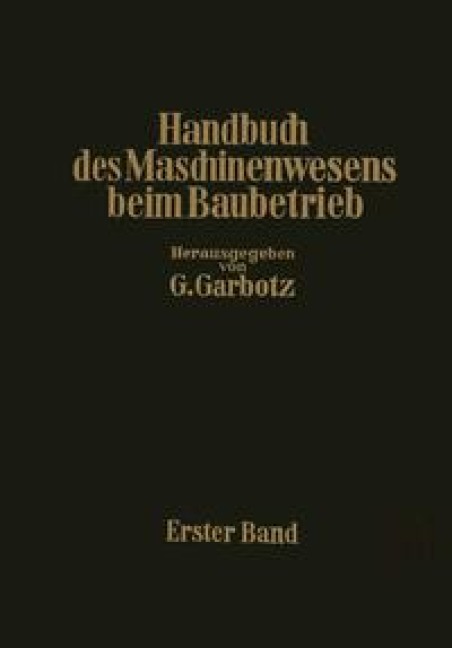 Handbuch des Maschinenwesens beim Baubetrieb - Otto Walch, Georg Garbotz