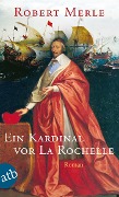 Cover-Bild zum Titel 'Ein Kardinal vor La Rochelle' von 'Robert Merle'