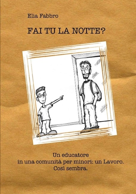 FAI TU LA NOTTE? Un educatore in una comunità per minori - Elia Fabbro