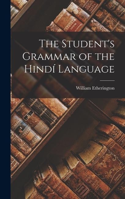 The Student's Grammar of the Hindí Language - William Etherington