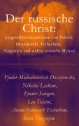 Cover-Bild zum Titel 'Der russische Christ: Ausgewählte Geschichten von Tolstoi, Dostojewski, Tschechow, Turgenjew und andere russische Meister)' von 'Fjodor Michailowitsch Dostojewski, Nikolai Leskow, Fjodor Sologub, Leo Tolstoi, Anton Pavlovich Tschechow'