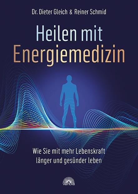 Heilen mit Energiemedizin - Dieter Gleich, Reiner Schmid