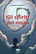 Cover-Bild zum Titel 'Gli spiriti del mare' von 'Gianluca Bissolati'