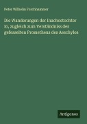 Cover-Bild zum Titel 'Die Wanderungen der Inachostochter Io, zugleich zum Verständniss des gefesselten Prometheus des Aeschylos' von 'Peter Wilhelm Forchhammer'