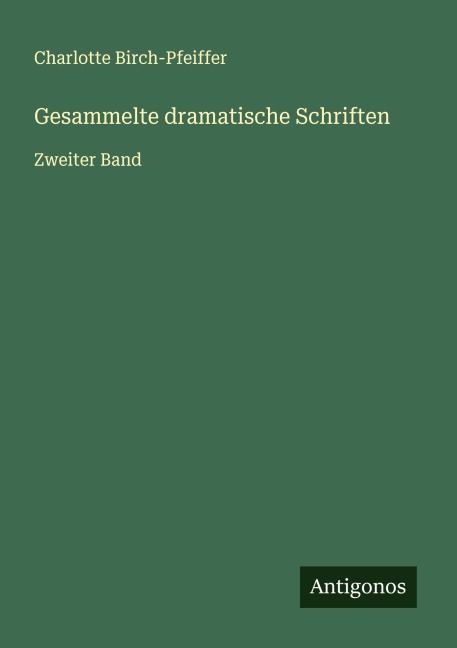 Gesammelte dramatische Schriften - Charlotte Birch-Pfeiffer