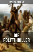 Cover-Bild zum Titel 'Die Politthriller von Joseph Conrad' von 'Joseph Conrad'