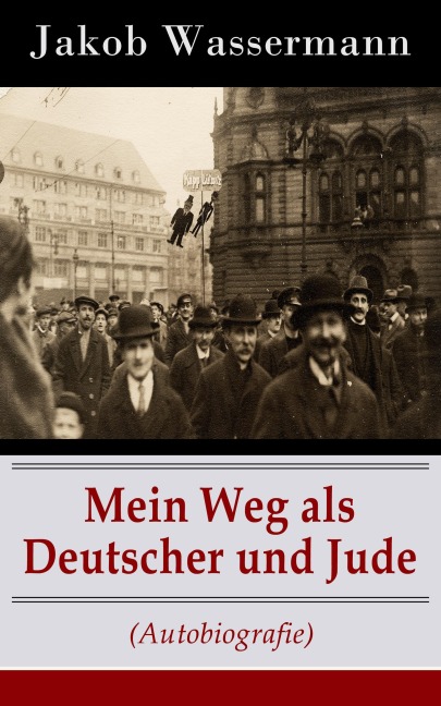 Mein Weg als Deutscher und Jude (Autobiografie) - Jakob Wassermann