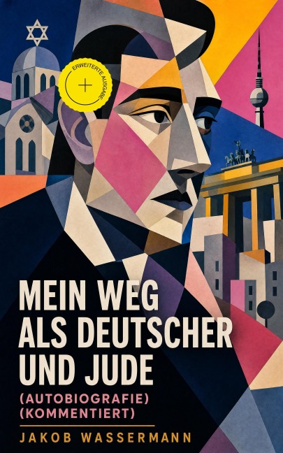 Mein Weg als Deutscher und Jude (Autobiografie) (Kommentiert) - Jakob Wassermann