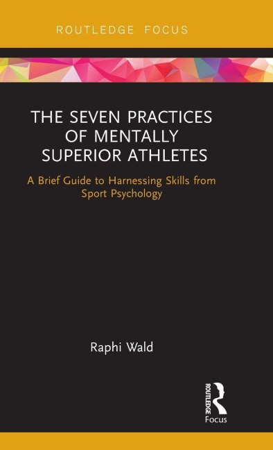 The Seven Practices of Mentally Superior Athletes - Raphael Wald