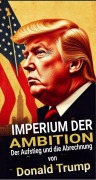 Cover-Bild zum Titel 'Imperium der Ambition: Der Aufstieg und die Abrechnung von Donald Trump' von 'Duff McKenzie'