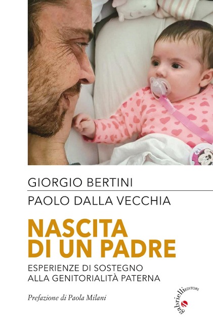 Nascita di un padre. Esperienze di sostegno alla genitorialità paterna - Giorgio Bertini, Paolo Dalla Vecchia