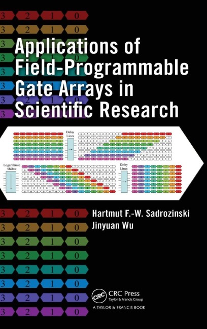 Applications of Field-Programmable Gate Arrays in Scientific Research - Hartmut F. -W. Sadrozinski, Jinyuan Wu