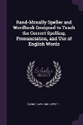 Rand-Mcnally Speller and Wordbook Designed to Teach the Correct Spelling, Pronunciation, and Use of English Words - Edwin Crawford Hewett