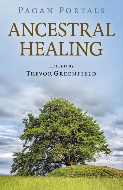 Pagan Portals - Ancestral Healing - Trevor Greenfield