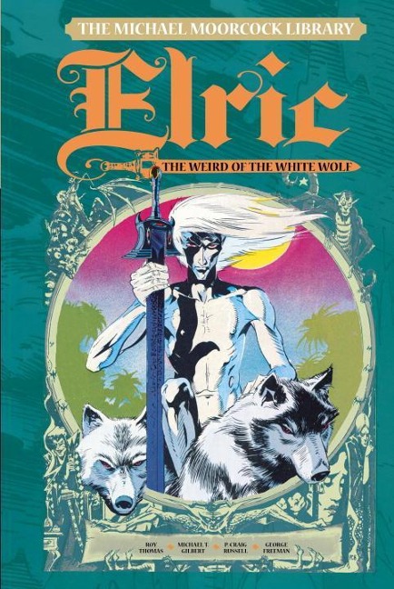 The Michael Moorcock Library Vol. 4: Elric the Weird of the White Wolf - Michael Moorcock, Roy Thomas