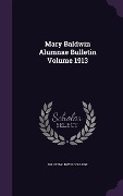 Cover-Bild zum Titel 'Mary Baldwin Alumnae Bulletin Volume 1913' von 'Mary Baldwin College'
