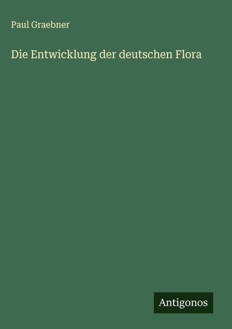 Die Entwicklung der deutschen Flora - Paul Graebner