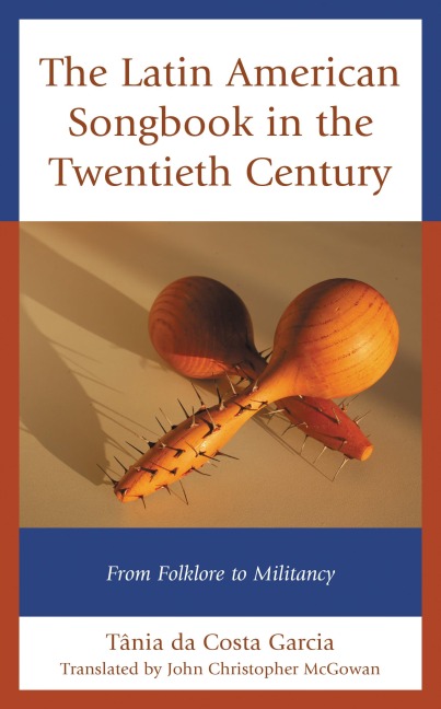 The Latin American Songbook in the Twentieth Century - Tânia Da Costa Garcia