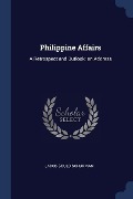Philippine Affairs: A Retrospect and Outlook; an Address - Jacob Gould Schurman