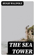 Cover-Bild zum Titel 'The Sea Tower' von 'Hugh Walpole'