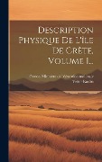 Cover-Bild zum Titel 'Description Physique De L'île De Crète, Volume 1...' von 'Victor Raulin'