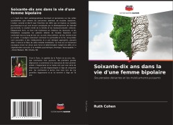 Cover-Bild zum Titel 'Soixante-dix ans dans la vie d'une femme bipolaire' von 'Ruth Cohen'