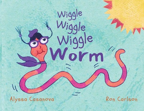 Wiggle Wiggle Wiggle Worm - Alyssa Casanova
