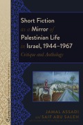 Cover-Bild zum Titel 'Short Fiction as a Mirror of Palestinian Life in Israel, 1944-1967' von 'Jamal Assadi, Saif Abu Saleh'