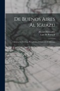 Cover-Bild zum Titel 'De Buenos Aires Al Iguazú: Crónicas De Un Viaje Periodístico Á Corrientes Y Misiones' von 'Manuel Bernárdez, Luis De Boccard'