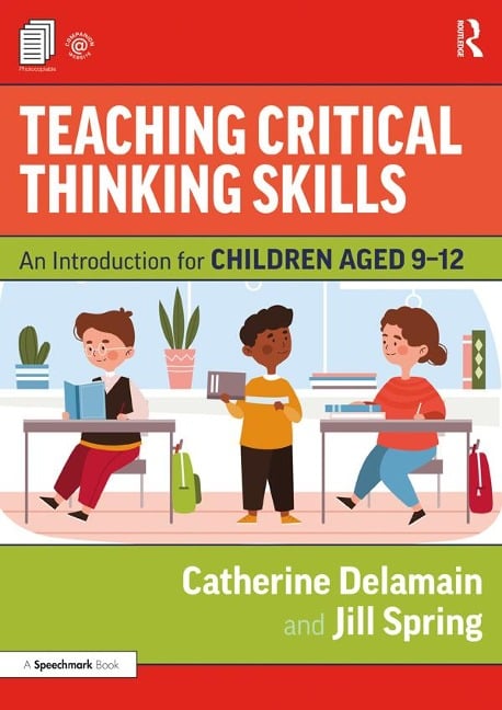 Teaching Critical Thinking Skills - Catherine Delamain, Jill Spring