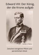 Cover-Bild zum Titel 'Edward VIII: Der König, der die Krone aufgab' von 'Gordon S. Palmer'