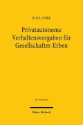 Privatautonome Verhaltensvorgaben für Gesellschafter-Erben - Julia Lübke