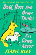 Cover-Bild zum Titel 'Dogs, Boys and Other Things I've Cried About' von 'Isabel Klee'