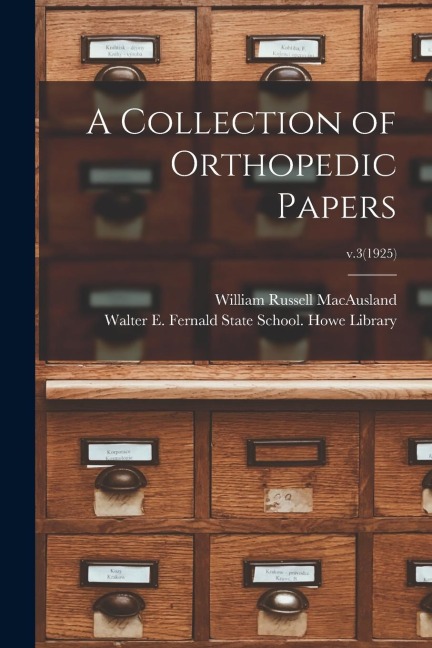 A Collection of Orthopedic Papers; v.3(1925) - William Russell Macausland