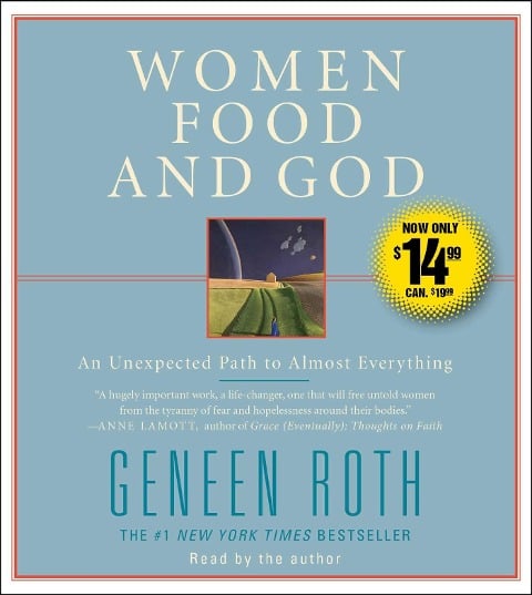 Women Food and God: An Unexpected Path to Almost Everything - Geneen Roth