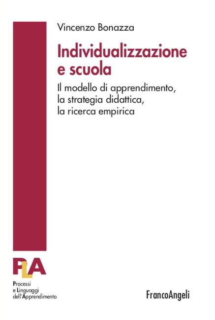 Individualizzazione e scuola. Il modello di apprendimento, la strategia didattica, la ricerca empirica - Vincenzo Bonazza