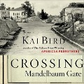 Crossing Mandelbaum Gate Lib/E: Coming of Age Between the Arabs and Israelis, 1956-1978 - Kai Bird