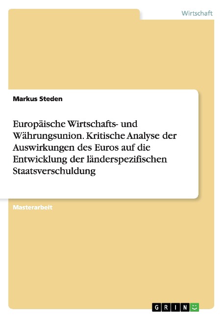 Europäische Wirtschafts- und Währungsunion. Kritische Analyse der Auswirkungen des Euros auf die Entwicklung der länderspezifischen Staatsverschuldung - Markus Steden