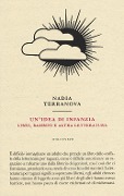 Cover-Bild zum Titel 'Un' idea di infanzia. Libri, bambini e altra letteratura' von 'Nadia Terranova'