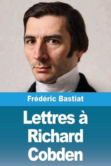 Lettres à Richard Cobden - Frédéric Bastiat